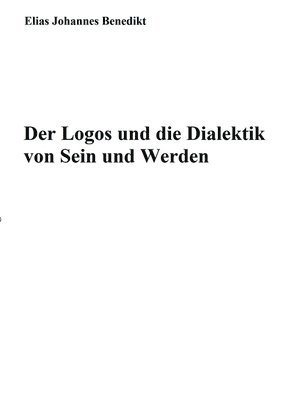 bokomslag Der Logos und die Dialektik von Sein und Werden