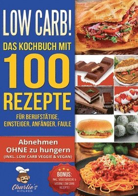 bokomslag Low Carb! Das Kochbuch mit 100 Rezepte für Berufstätige, Einsteiger, Anfänger, Faule