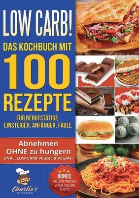 Low Carb! Das Kochbuch mit 100 Rezepte fur Berufstatige, Einsteiger, Anfanger, Faule 1