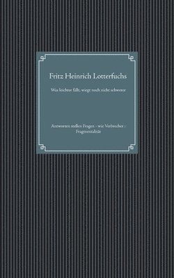 Fritz Heinrich Lotterfuchs - Was leichter fällt, wiegt noch nicht schwerer, Häftad