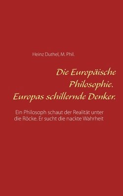 bokomslag Die Europische Philosophie. Europas schillernde Denker.