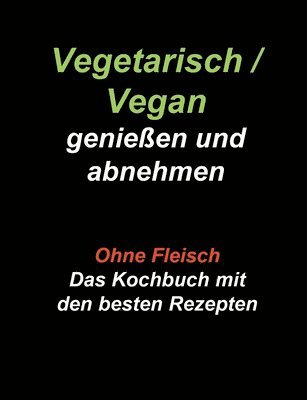 bokomslag Vegetarisch / Vegan geniessen und abnehmen