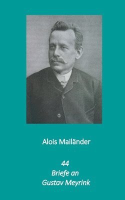 Alois Mailänder, Erik Dilloo-Heidger - 44 Briefe an Gustav Meyrink, Häftad