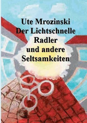 bokomslag Der lichtschnelle Radler und andere Seltsamkeiten!