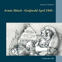 bokomslag Armin Münch - Greifswald April 1945 -