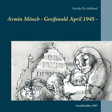 bokomslag Armin Munch - Greifswald April 1945 -