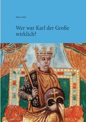 Mario Arndt - Wer war Karl der Große wirklich?, Häftad