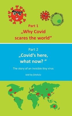 Why Covid scares the world & Covid`s here, what now? 1