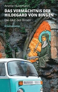 bokomslag Das Vermchtnis der Hildegard von Bingen - Die Glut des Bsen