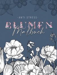 bokomslag Ein Anti Stress Malbuch fr Erwachsenen mit 50 Blumen Motive - Malbuch mit Mandalas zum Entspannen und Stress abbauen