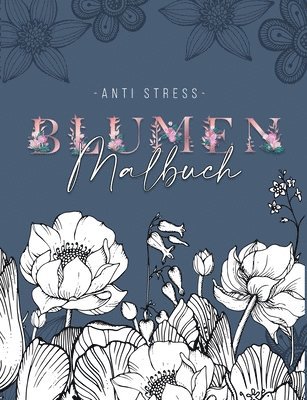 Ein Anti Stress Malbuch fr Erwachsenen mit 50 Blumen Motive - Malbuch mit Mandalas zum Entspannen und Stress abbauen 1