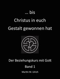 bokomslag ... bis Christus in euch Gestalt gewonnen hat