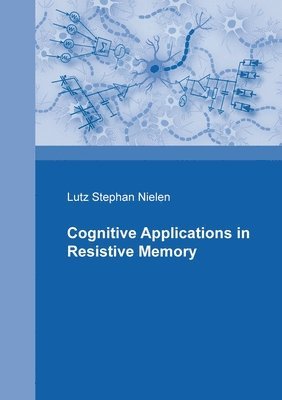 Lutz Stephan Nielen - Cognitive Applications in Resistive Memories, Häftad