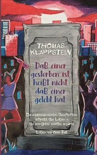 bokomslag Daß einer gestorben ist, heißt nicht, daß einer gelebt hat