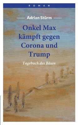 Onkel Max kmpft gegen Corona und Trump 1