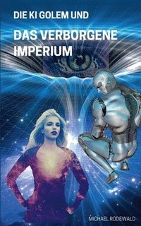 bokomslag Die KI Golem und Das verborgene Imperium