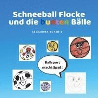 bokomslag Schneeball Flocke und die bunten Bälle