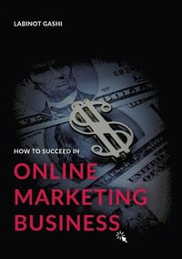 bokomslag How to Succeed a Online Marketing Business