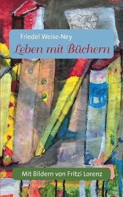 Friedel Weise-Ney, Fritzi Lorenz - Leben mit Büchern, Häftad