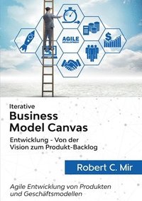 bokomslag Iterative Business Model Canvas- Entwicklung - Von der Vision zum Produkt-Backlog