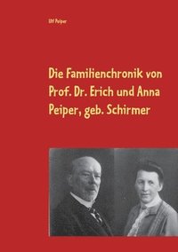 bokomslag Die Familienchronik von Prof. Dr. Erich und Anna Peiper, geb. Schirmer
