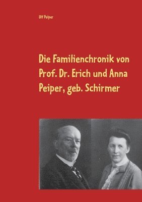 Die Familienchronik von Prof. Dr. Erich und Anna Peiper, geb. Schirmer 1