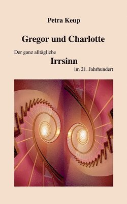 Gregor und Charlotte - Der ganz alltgliche Irrsinn im 21. Jahrhundert 1