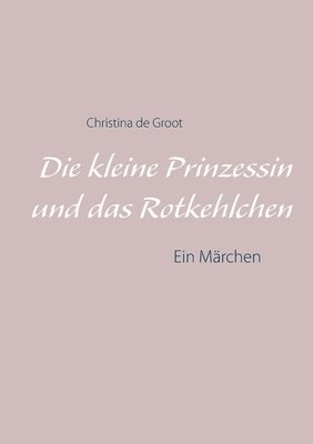 bokomslag Die kleine Prinzessin und das Rotkehlchen