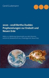 bokomslag 2020 - 2028 Bertha Duddes Prophezeiungen zur Endzeit und Neuen Erde