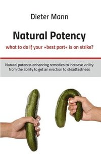 bokomslag Natural potency - what to do if your best part is on strike?