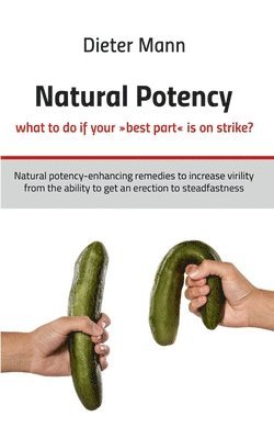Natural potency - what to do if your best part is on strike? 1
