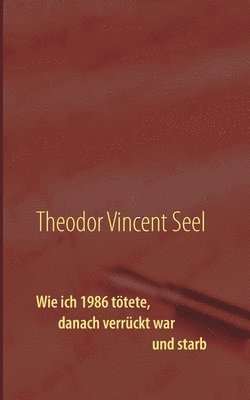 bokomslag Wie ich 1986 tötete, danach verrückt war und starb