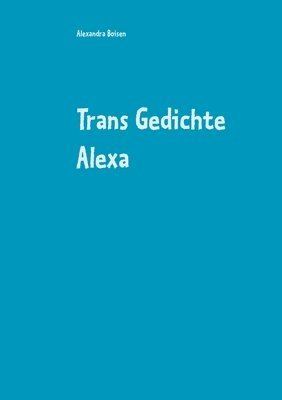 Trans Gedichte Alexa 1