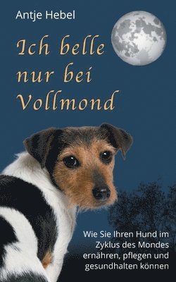 Antje Hebel - Ich belle nur bei Vollmond, Häftad