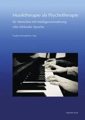 Frauke Schwaiblmair - Musiktherapie ALS Psychotherapie Für Menschen Mit Intelligenzminderung Oder Fehlender Sprache: 30. Musiktherapie-Tagung Am Freien Musikzentrum München, Häftad. Tillgänglighet: Lägg i varukorg