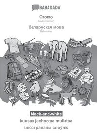 bokomslag BABADADA black-and-white, Oromo - Belarusian (in cyrillic script), kuusaa jechootaa mullataa - visual dictionary (in cyrillic script)