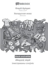 bokomslag BABADADA black-and-white, Kreyol Ayisyen - Belarusian (in cyrillic script), diksyone vizyel - visual dictionary (in cyrillic script)