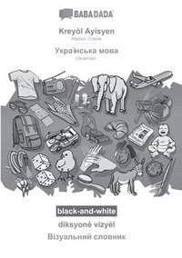 bokomslag BABADADA black-and-white, Kreyol Ayisyen - Ukrainian (in cyrillic script), diksyone vizyel - visual dictionary (in cyrillic script)