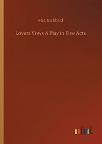 bokomslag Lovers Vows A Play in Five Acts