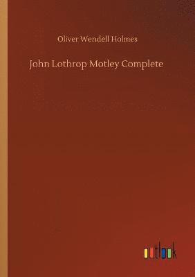 John Lothrop Motley Complete 1