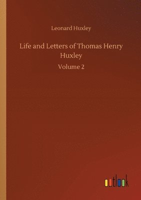 Life and Letters of Thomas Henry Huxley 1