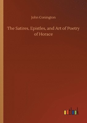 bokomslag Satires, Epistles, and Art of Poetry of Horace