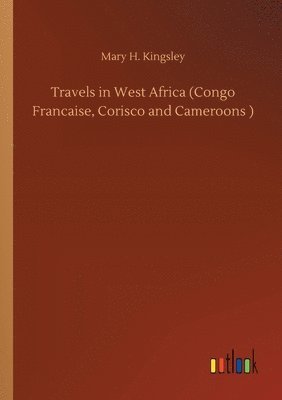 bokomslag Travels in West Africa (Congo Francaise, Corisco and Cameroons )