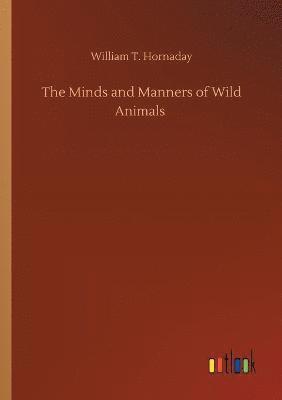 William T Hornaday, William T. Hornaday - Minds and Manners of Wild Animals, Häftad