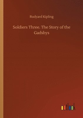 Rudyard Kipling - Soldiers Three. The Story of the Gadsbys, Häftad