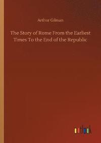 bokomslag The Story of Rome From the Earliest Times To the End of the Republic