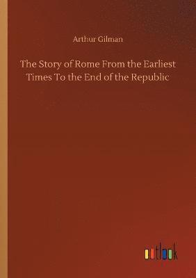 bokomslag Story of Rome From the Earliest Times To the End of the Republic