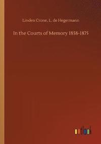bokomslag In the Courts of Memory 1858-1875