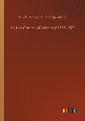 In the Courts of Memory 1858-1875 1