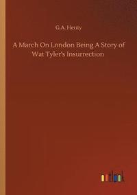 bokomslag March On London Being A Story of Wat Tyler's Insurrection